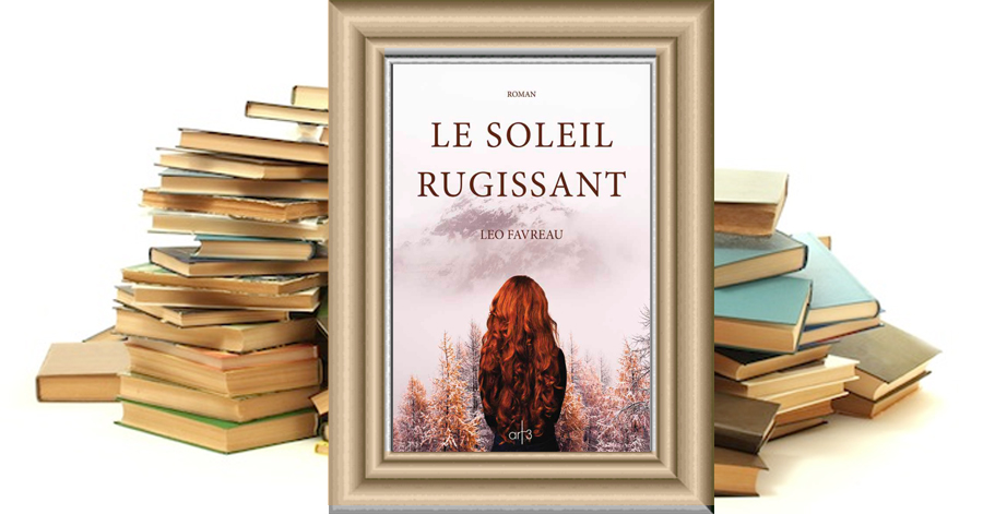 Le Soleil rugissant - Léo Favreau