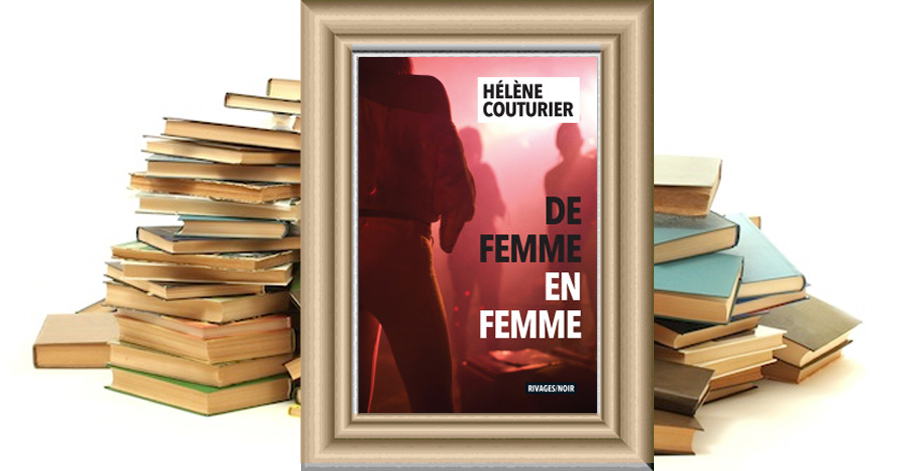 De femme en femme d'Hélène Couturier, un polar au cœur de la violence des hommes