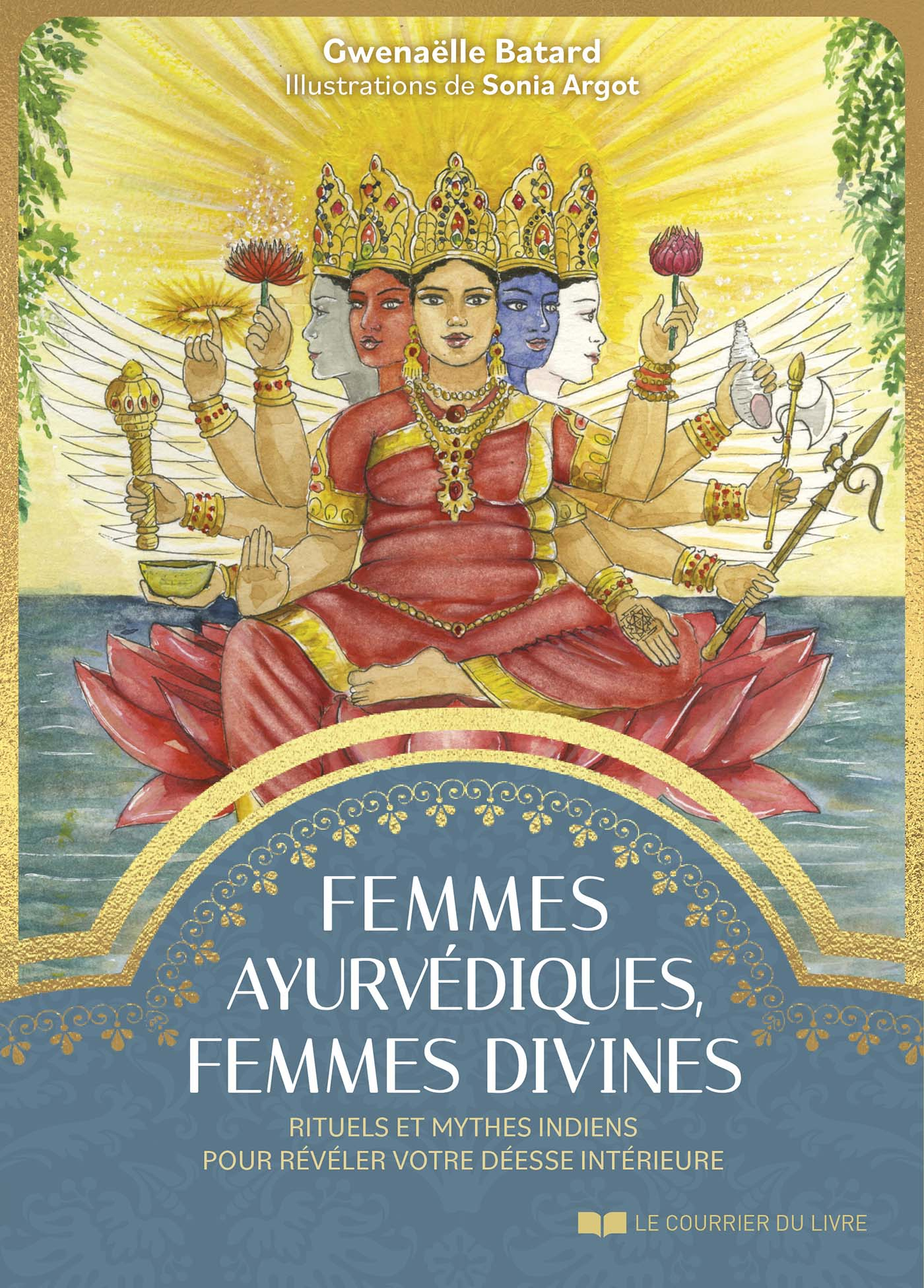 Femmes ayurvédiques, femmes divines - Rituels et mythes indiens pour révéler votre déesse intérieure - Gwenaëlle Batard