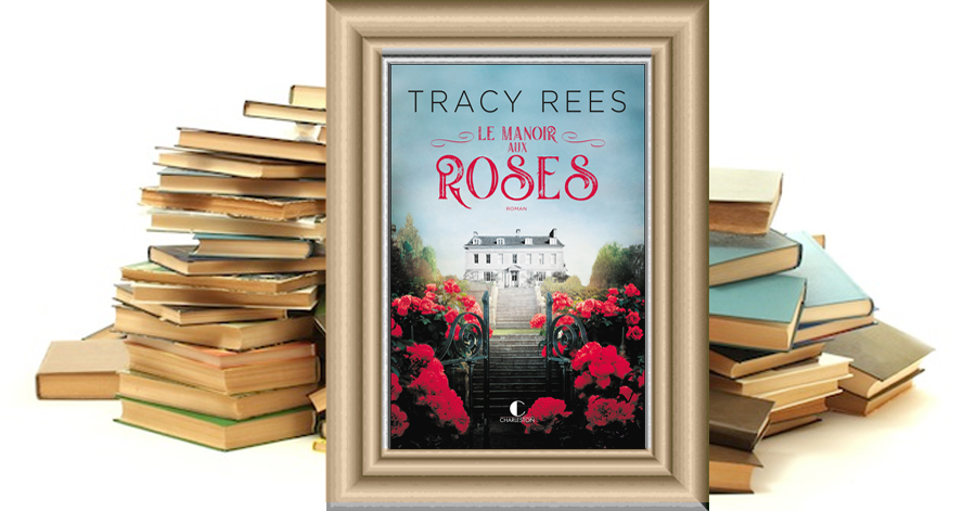 Le Manoir aux Roses - Tracy Rees