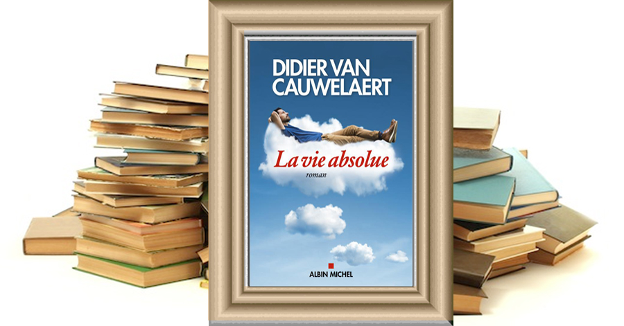 La Vie absolue - Didier van Cauwelaert