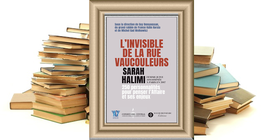 L'invisible de la rue Vaucouleurs : Sarah Halimi, femme juive assassinée à Paris en 2017 - Sous la direction de Guy Bensoussan - Du grand rabbin de France Haïm Korsia et de Michel Gad Wolkowicz