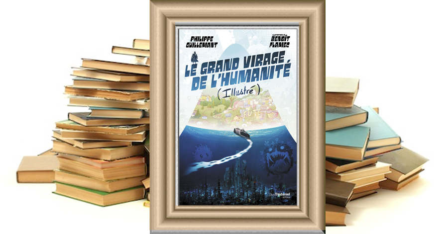 Le Grand Virage de l'Humanité (Illustré) - Philippe Guillemant - Benoît Flamec
