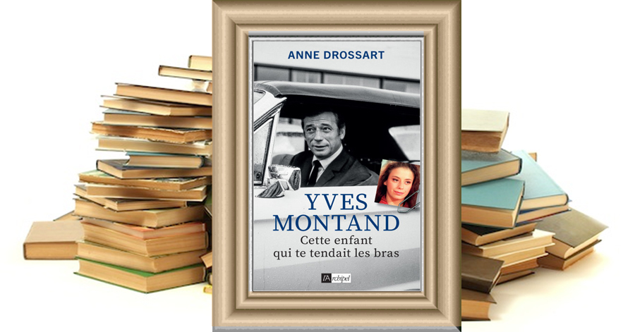 Yves Montand - Cette enfant qui te tendait les bras - Anne Drossart