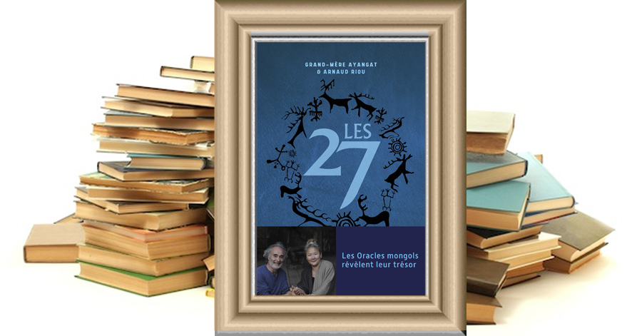 Les 27 - Les Oracles mongols révèlent leur trésor - Grand-Mère Ayangat & Arnaud Riou