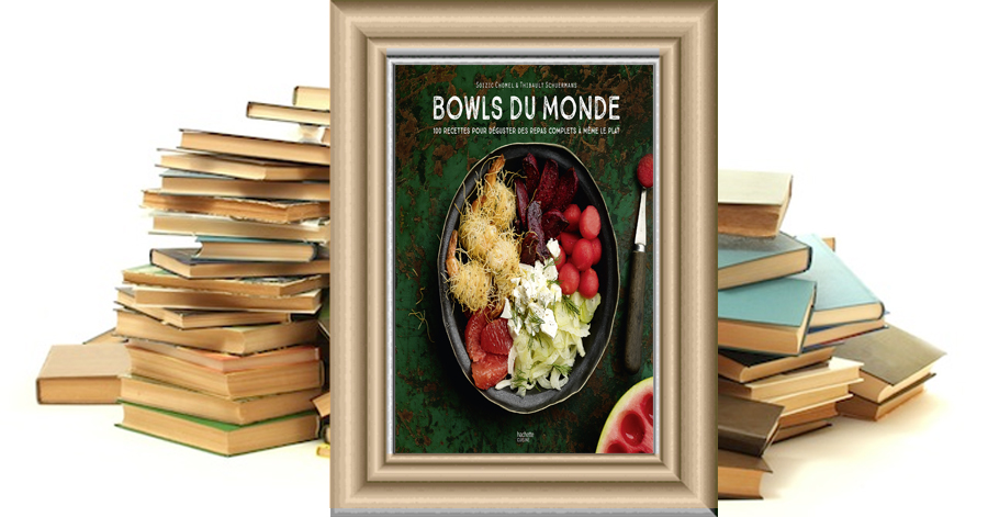 Bowls du Monde -100 recettes pour déguster des repas complets à même le plat - Soizic Chomel de Varagnes, Thibault Schuermans