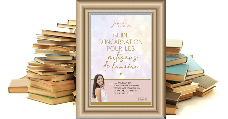 Guide d'incarnation pour les artisans de lumière - Jenna Blossoms