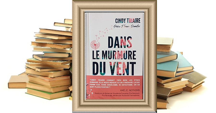 “Dans le murmure du vent : BleuS & Rose” : le nouveau roman de Cindy Triaire salué par Amélie Nothomb, qui invite à l'espoir, à la lutte contre les violences conjugales et à la reconstruction.