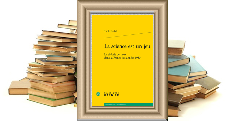 La science est un jeu - La théorie des jeux dans la France des années 1950 - Tarik Tazdaït