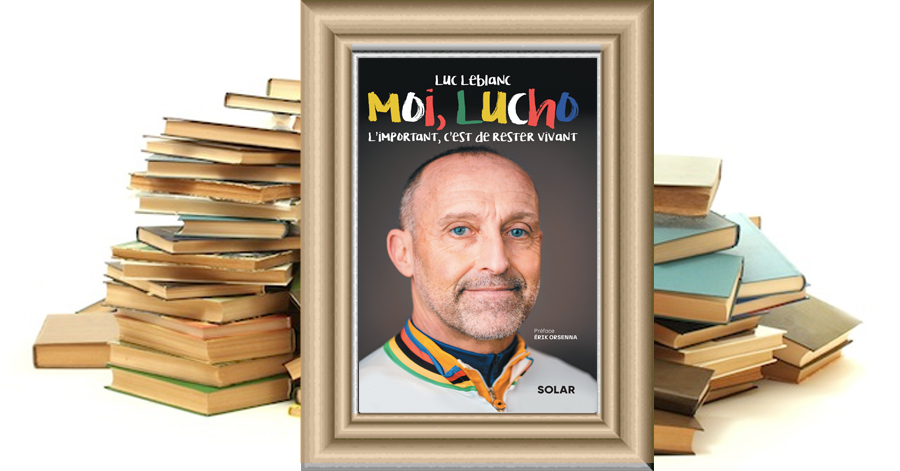 Moi, Lucho. L'important, c'est de rester vivant - Luc Leblanc