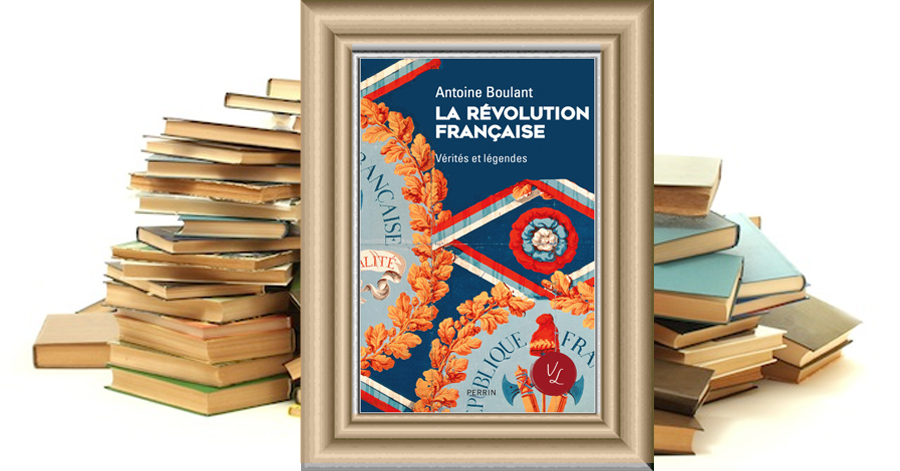 La Révolution Française, Vérités et Légendes - Antoine Boulant