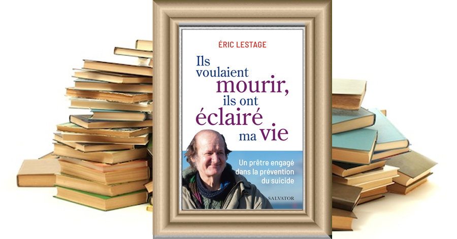 Ils voulaient mourir, ils ont éclairé ma vie - Éric Lestage