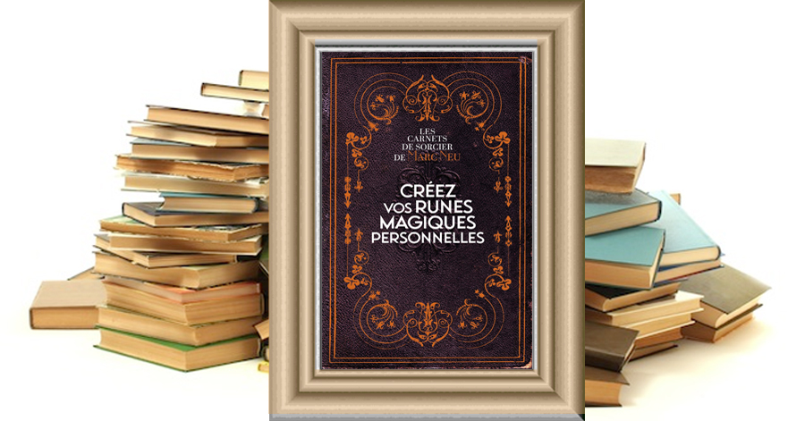 Créez vos runes magiques personnelles Les carnets de sorcier de Marc Neu