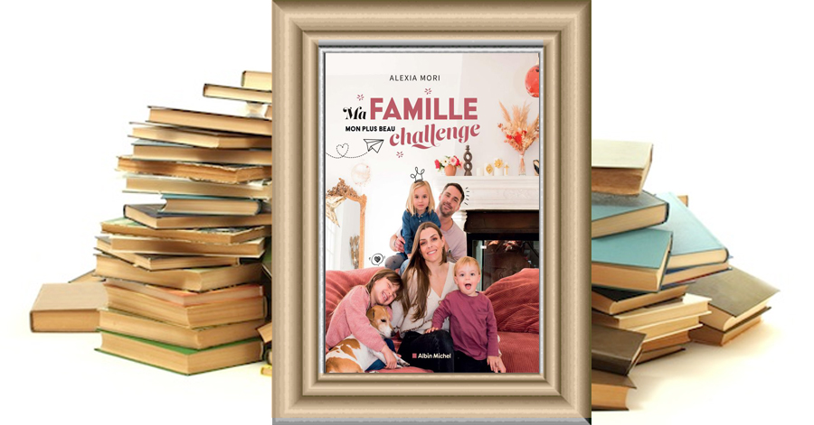 Ma famille, mon plus beau challenge - Alexia Mori