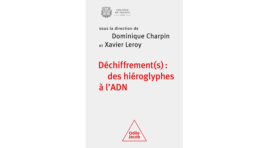 Déchiffrement(s) : des hiéroglyphes à l'ADN - Dominique Charpin, Xavier Leroy