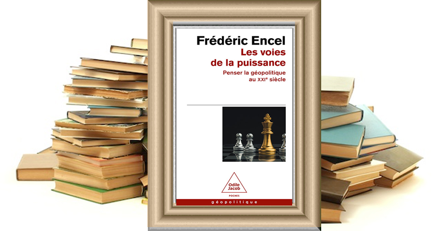 Les Voies de la puissance - Penser la géopolitique au XXIe siècle - Frédéric Encel