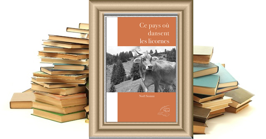 Ce pays où dansent les licornes - Noël Sisinni