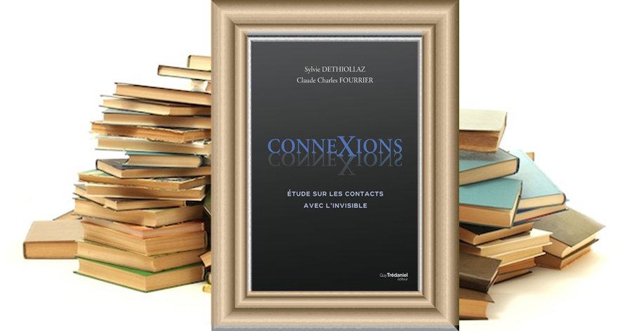 CONNEXIONS - Etude sur les contacts avec l'invisible - Sylvie DETHIOLLAZ, Claude Charles FOURRIER