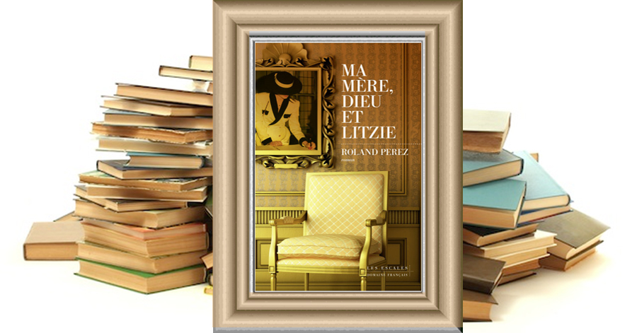 Ma Mère, Dieu et Litzie - Roland Perez