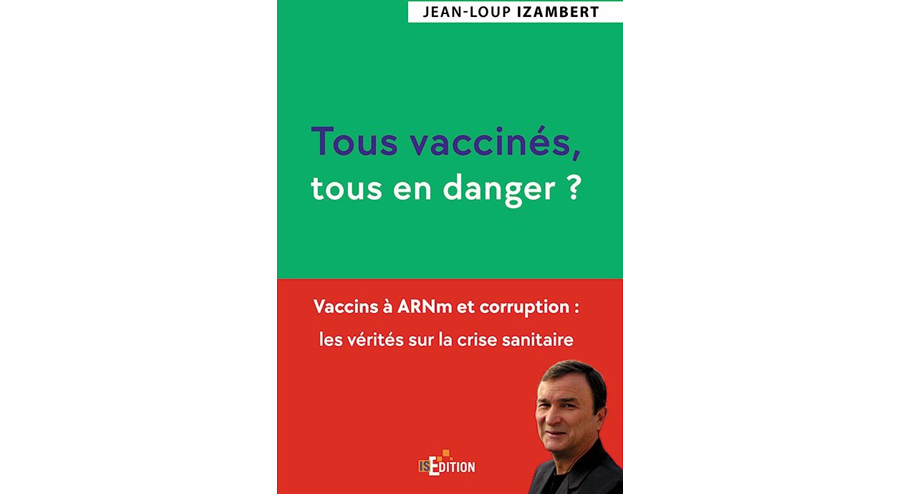 “Tous vaccinés, tous en danger ?”, le livre de Jean-Loup Izambert qui alerte sur les vaccins à l'ARNm