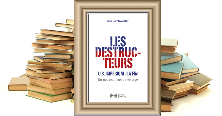 Les destructeurs - US imperium : la fin - Un nouveau monde émerge - Jean-Loup Izambert
