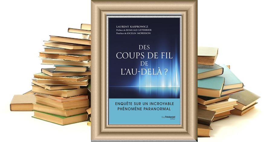 Littéraires - Des coups de fil de l'au-delà ? - Enquête sur un incroyable  phénomène paranormal - Laurent KASPROWICZ