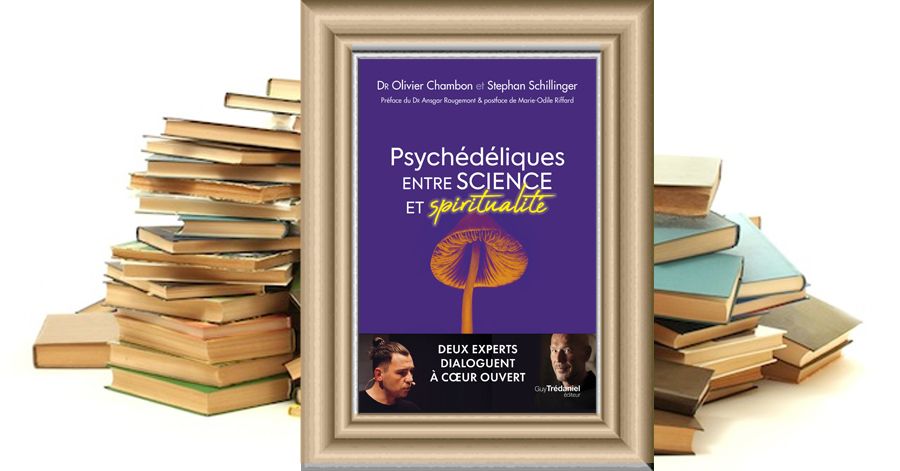 Psychédéliques entre science et spiritualité - Deux experts dialoguent à cœur ouvert - Olivier CHAMBON - Stephan SCHILLINGER