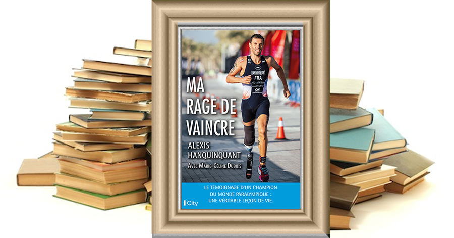 Ma rage de vaincre - Alexis Hanquinquant - Marie-Céline Dubois