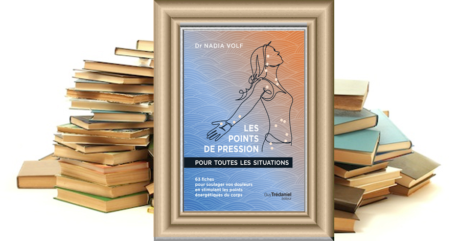 LES POINTS DE PRESSION POUR TOUTES LES SITUATIONS - Dr Nadia VOLF - Isabelle GODIVEAU