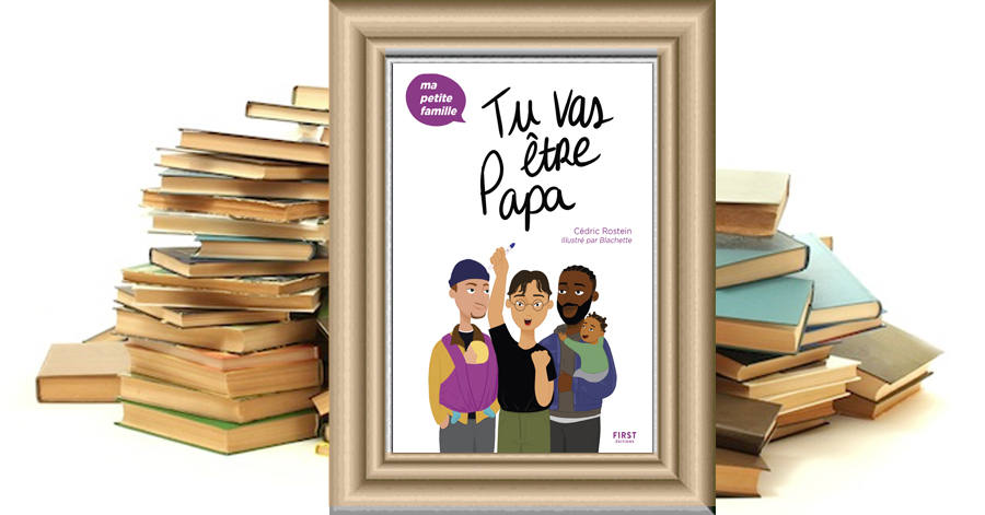 TU VAS ÊTRE PAPA - Cédric Rostein - Blachette