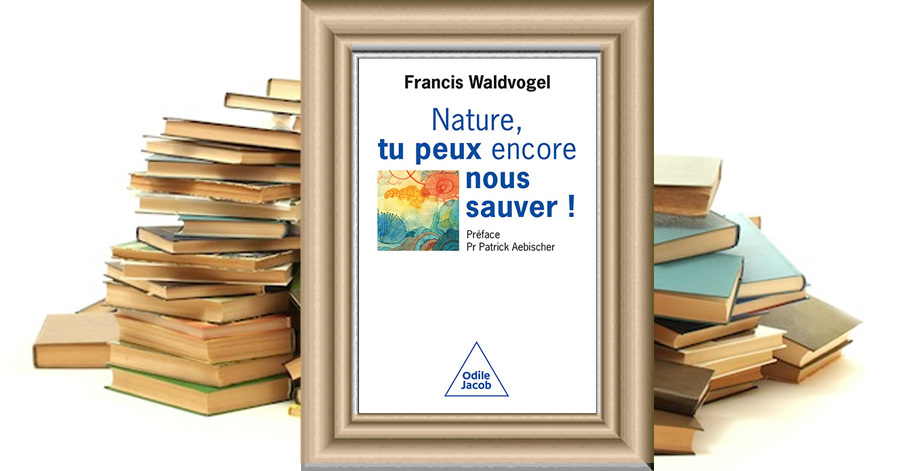 Nature, tu peux encore nous sauver ! - Francis Waldvogel