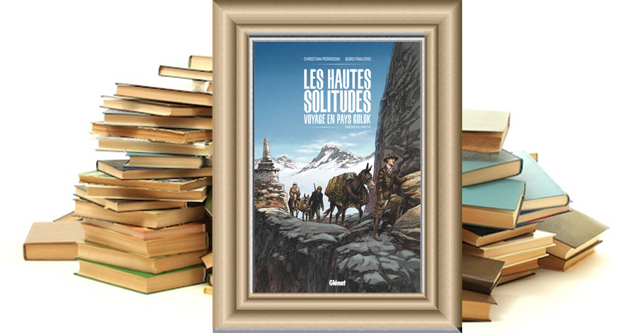 Les Hautes solitudes : voyage en pays Golok - Tome 1 - Christian Perrissin - Boro Pavlovic