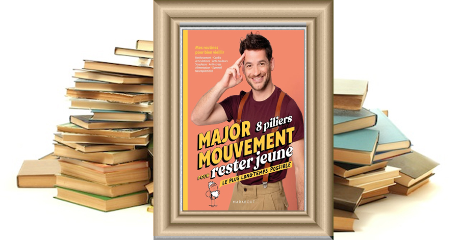 Major Mouvement - 8 piliers pour rester jeune le plus longtemps possible - Major Mouvement