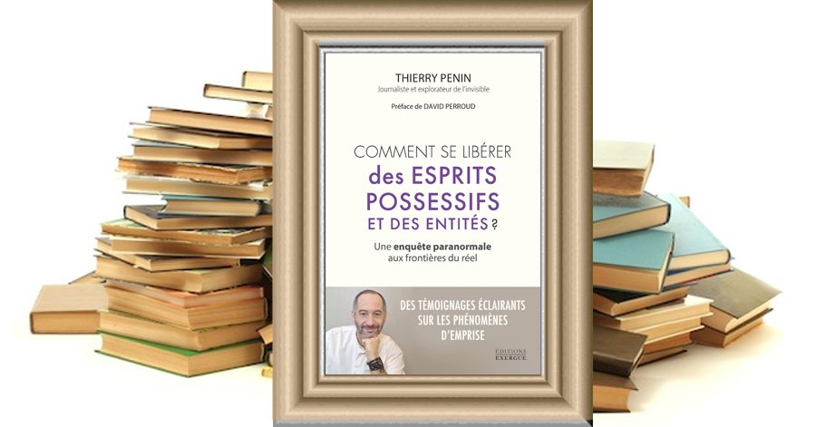 COMMENT SE LIBÉRER des ESPRITS POSSESSIFS ET DES ENTITÉS ? - Thierry PENIN