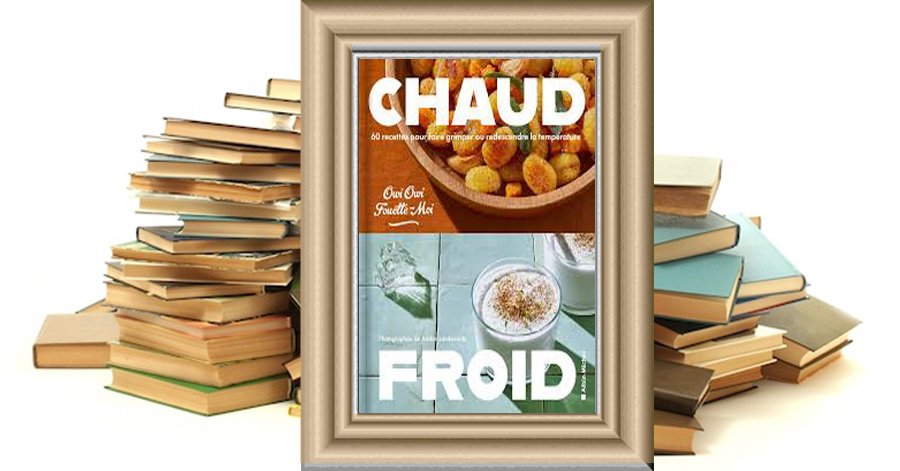 Chaud/Froid - 60 recettes pour faire grimper ou redescendre la température - OwiOwi Fouette-moi