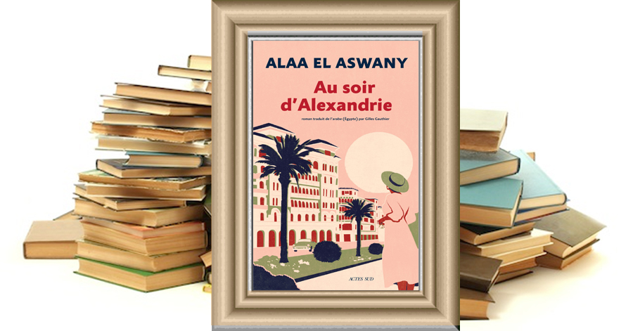 Au soir d'Alexandrie - Alaa El Aswany