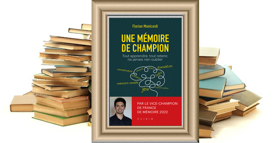 UNE MÉMOIRE DE CHAMPION - Tout apprendre, tout retenir, ne jamais rien oublier - Florian Manicardi