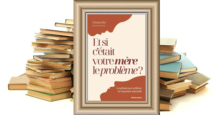 Et si c'était votre mère le problème ? - Clémence Biel