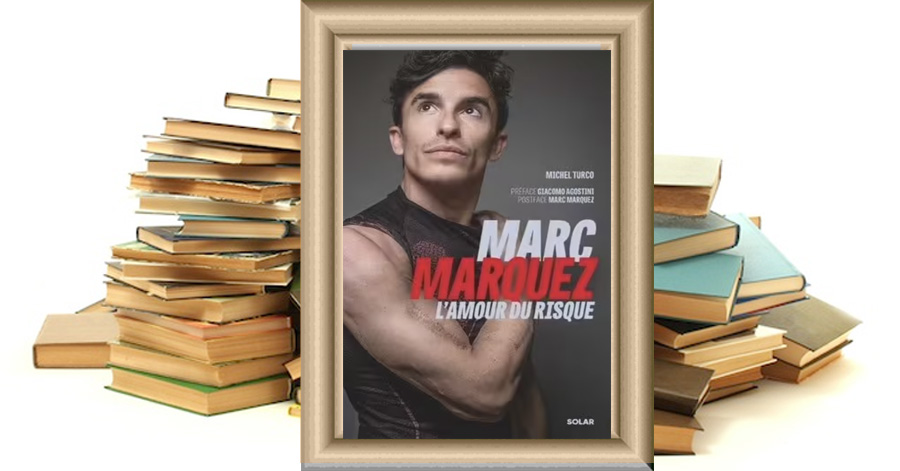 Marc Marquez, L'amour Du Risque par Turco Michel