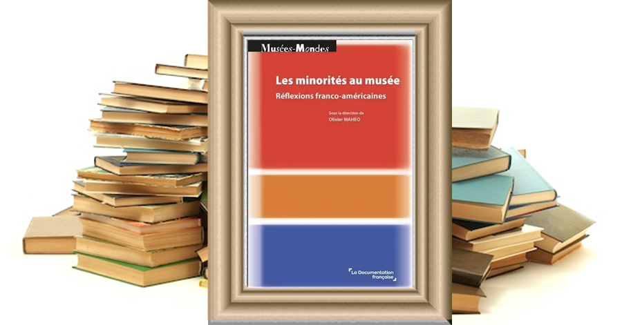 Les Minorités Au Musée - Réflexions Franco-Américaines par Olivier Maheo