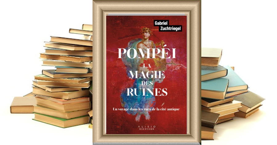 Pompéi, la magie des ruines Un voyage dans les rues de la cité antique de Gabriel Zuchtriegel