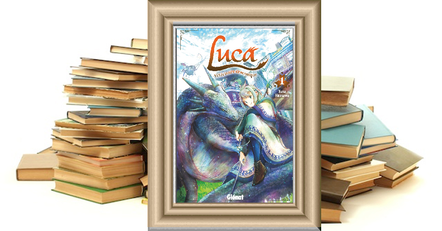 Luca, vétérinaire draconique - Tome 1 - Yuna Hirasawa