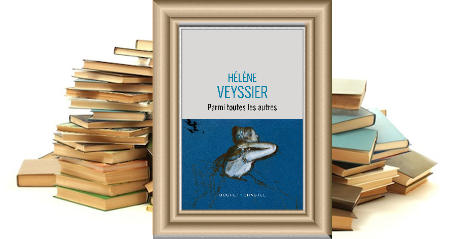 PARMIS TOUTES LES AUTRES - Hélène Veyssier