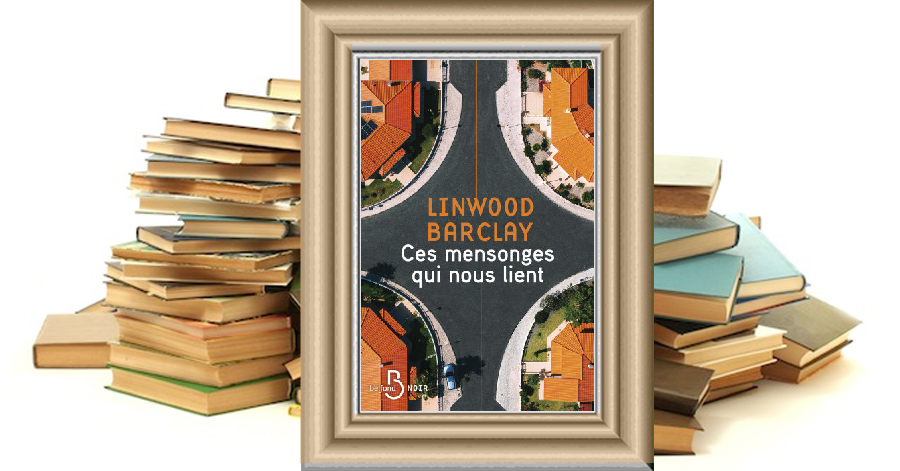 Ces mensonges qui nous lient - Linwood Barclay
