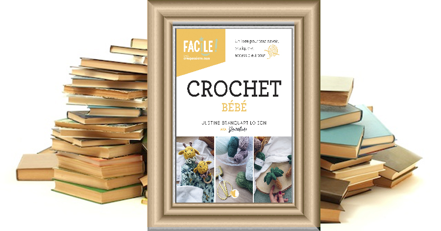 Crochet bébé - Un livre pour tout savoir, pratique et accessible à tous - Justine BRANQUART LOISON