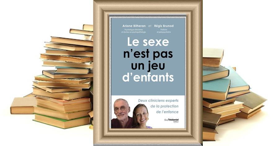 Le sexe n'est pas un jeu d'enfant - Deux cliniciens experts de la protection des enfants - Ariane BILHERAN - Régis BRUNOD