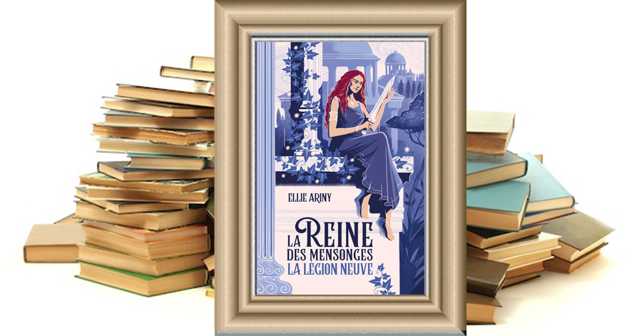 La Légion neuve - Tome 2 - La Reine des mensonges - Ellie Ariny