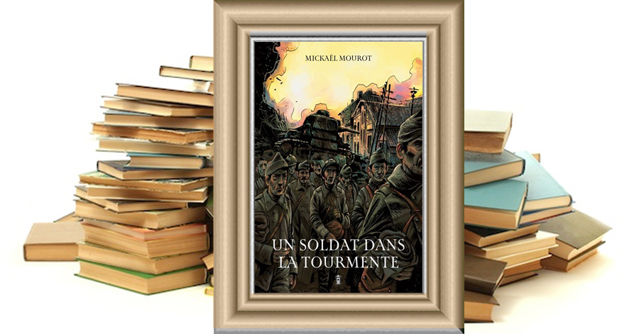 UN SOLDAT DANS LA TOURMENTE - MICKAËL MOUROT