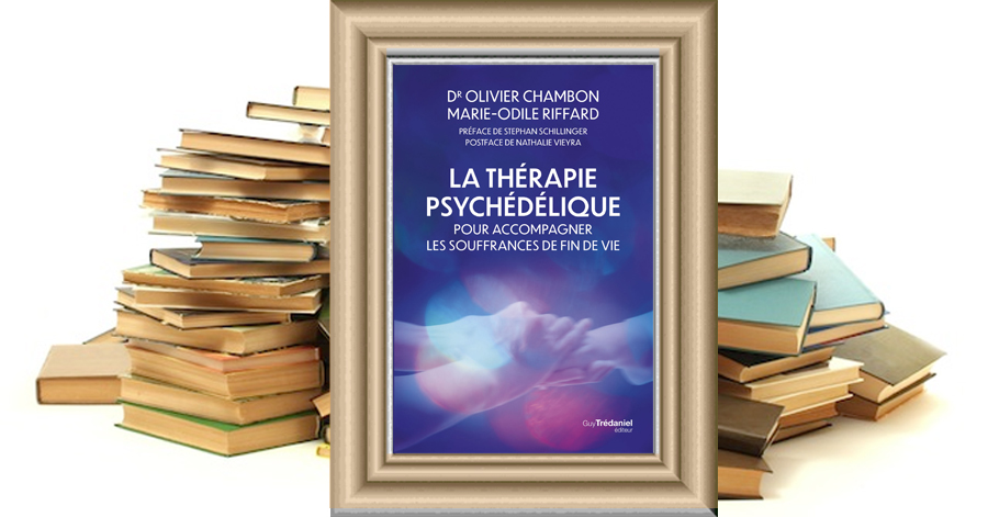 La thérapie psychédélique- Pour accompagner les souffrances de fin de vie - Olivier CHAMBON - Marie-Odile RIFFARD