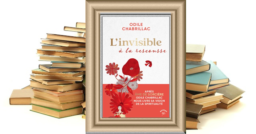 L'invisible à la rescousse - Après âme de sorcière, odile chabrillac nous partage ses voies de métamorphose